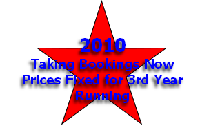 2010
Taking Bookings Now
Prices Fixed for 3rd Year
Running